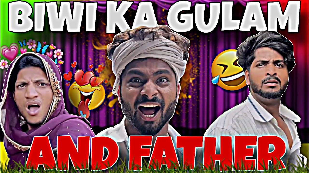 BIWI KA GULAM AND FATHER !! (TEAM TRIPLE FUN ) 