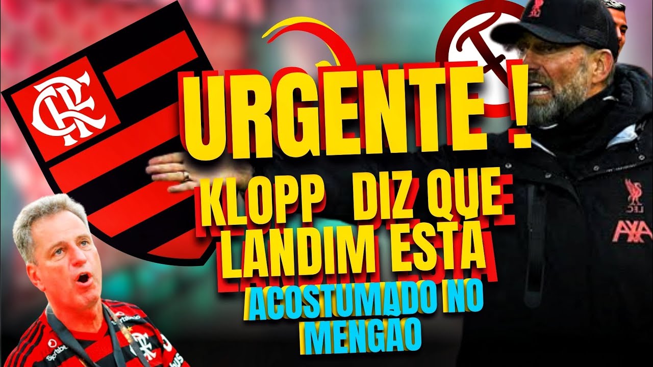 KLOPP  DIZ QUE LANDIM EST&Aacute;ACOSTUMADO NO MENG&Atilde;O ! NOT&iacute;ClAS DO FLAMENGO  BARULHO NOS BASTIDORES.