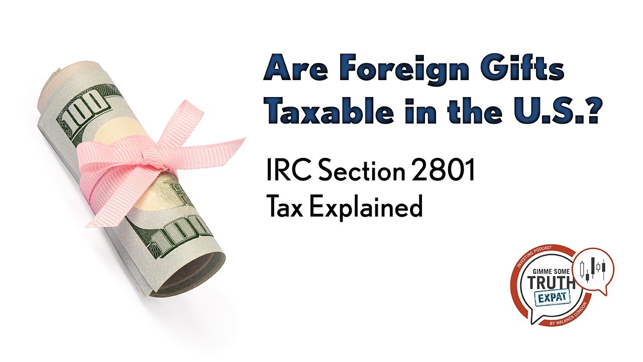 Are Foreign Gifts Taxable in the U.S.? IRC Section 2801 Tax Explained