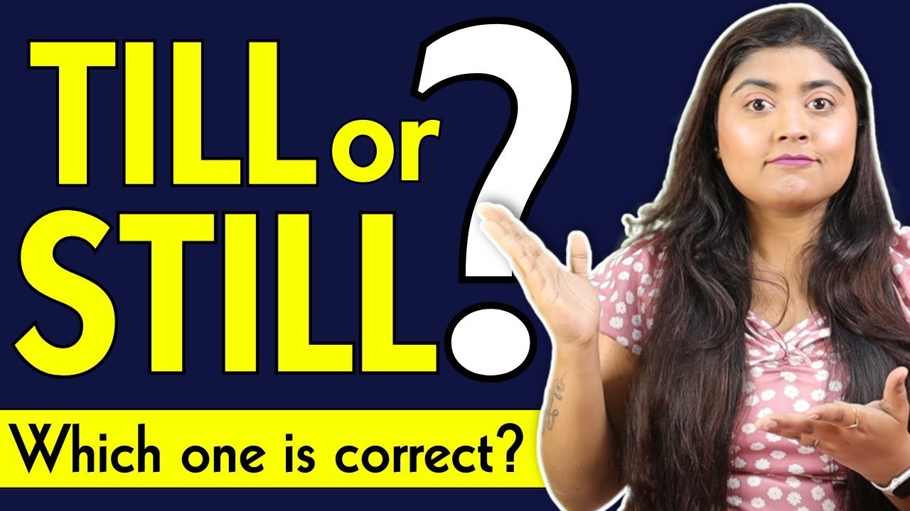 Difference between Still and Till | Still vs Till