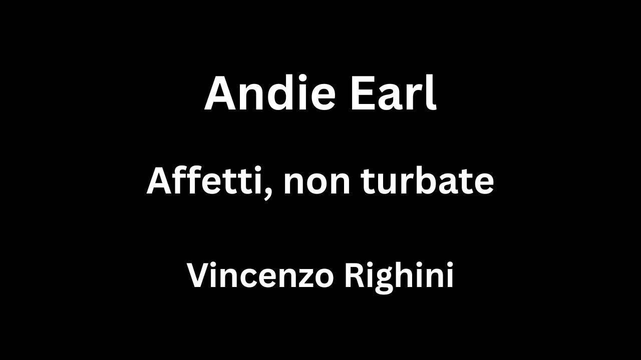 Andie Earl - Affetti, non turbate - Vincenzo Righini - April 2024 - Collaborator: Kamilya Akhmetova