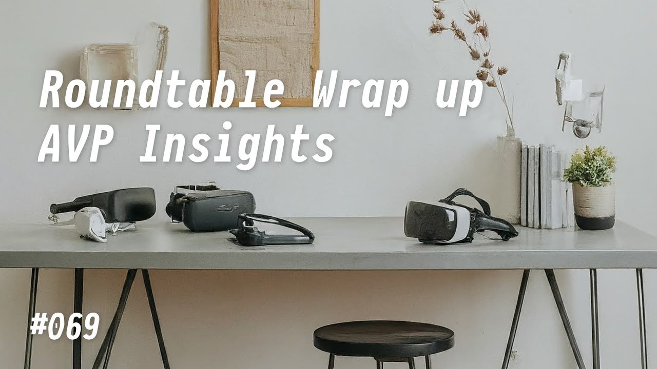 069_VR Roundtable: What We Learned About Apple Vision Pro
