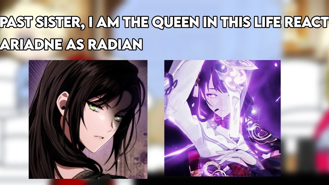Past Life Sister I am the queen in this life react to Ariadne as Radian ei || 1/1