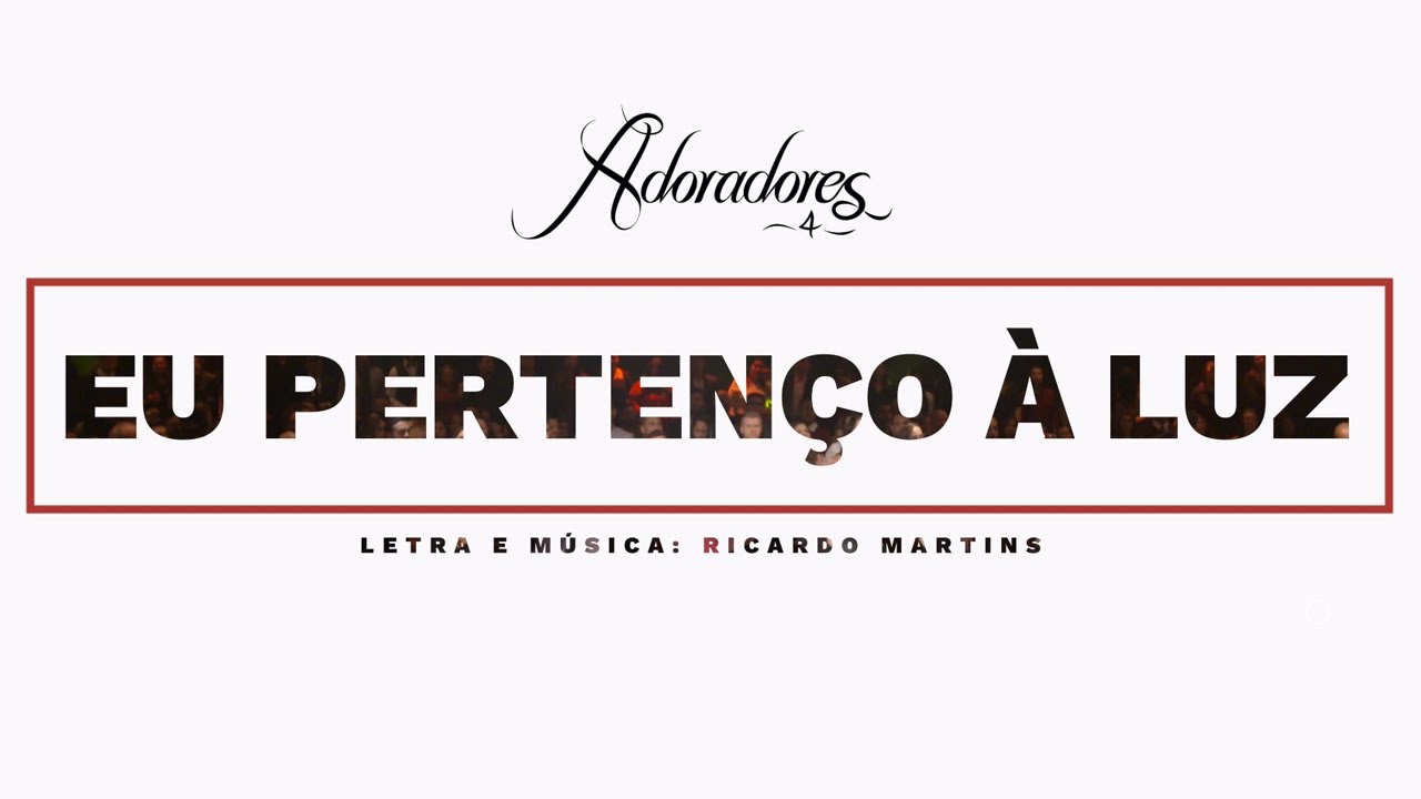 ADORADORES 4 - EU PERTEN&Ccedil;O &Agrave; LUZ (LETRA)