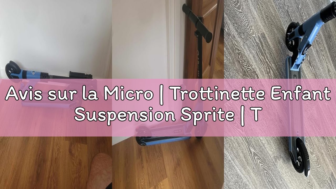 Avis sur la Micro | Trottinette Enfant Suspension Sprite | Trottinette compacte et Pliable | Apprent
