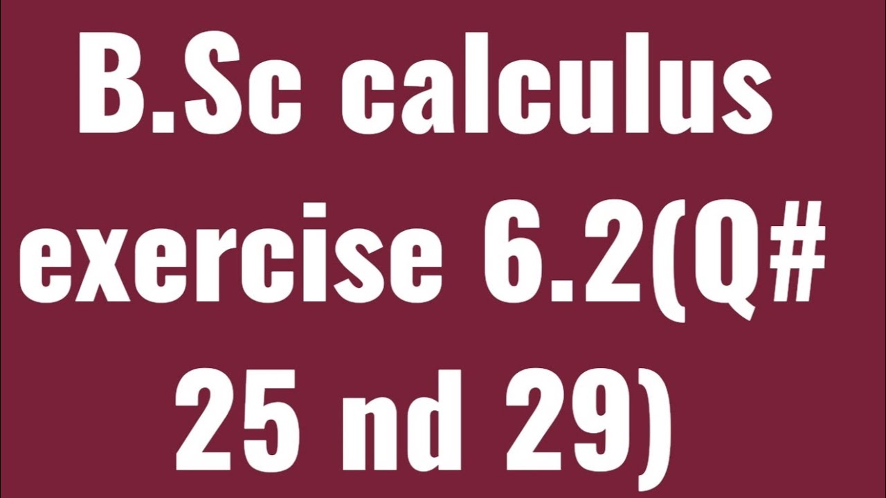 B.Sc calculus exercise 6.2 (Q# 25 nd 29)