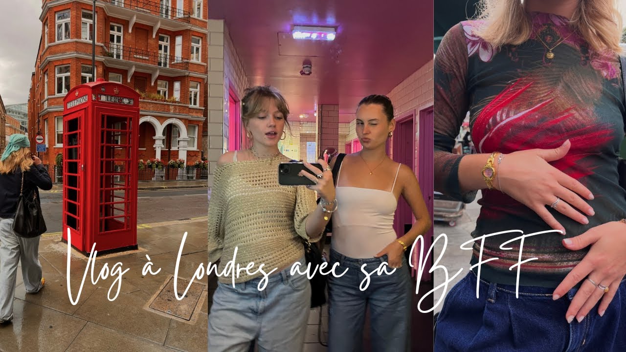 Vlog à Londres avec sa BFF