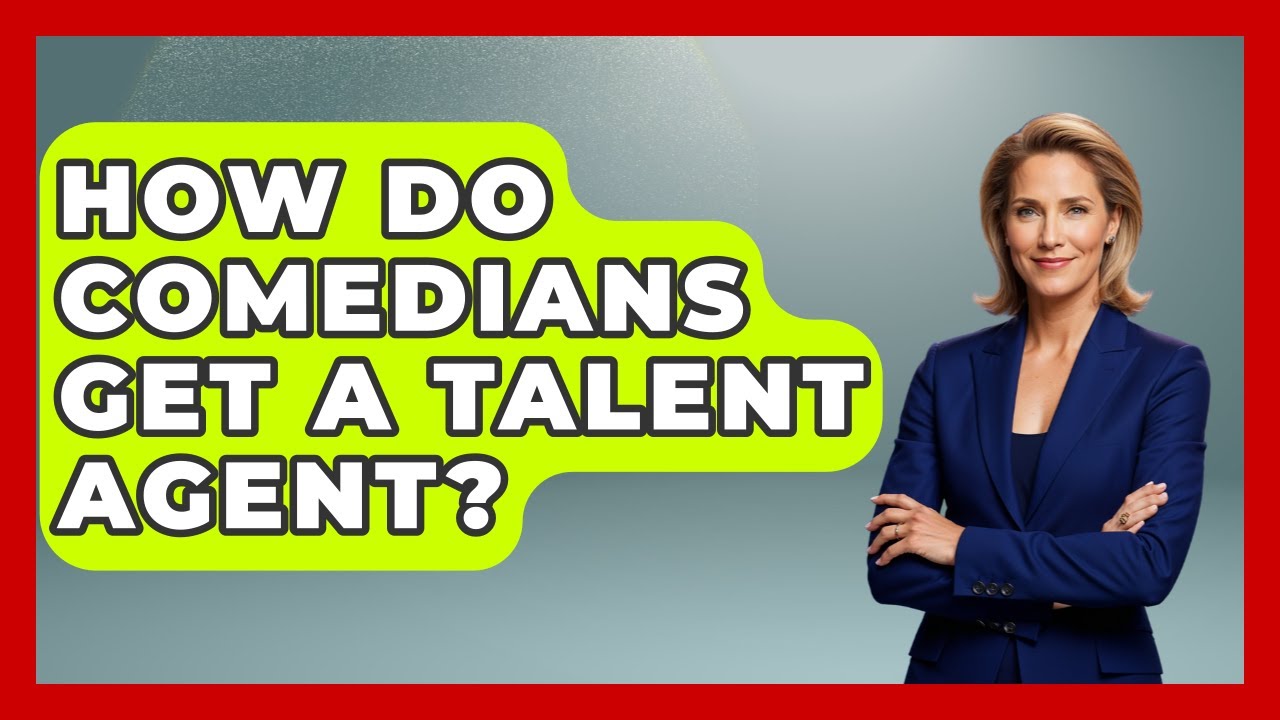 How Do Comedians Get A Talent Agent? - Open Mic Manual
