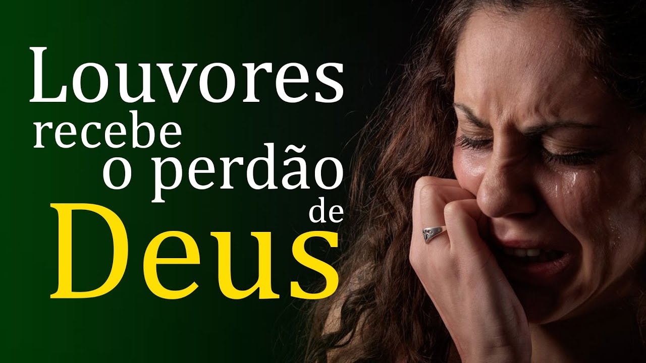 Louvores e Adora&ccedil;&atilde;o 2021 - Louvores recebe o perd&atilde;o de Deus - As Melhores M&uacute;sicas Gospel