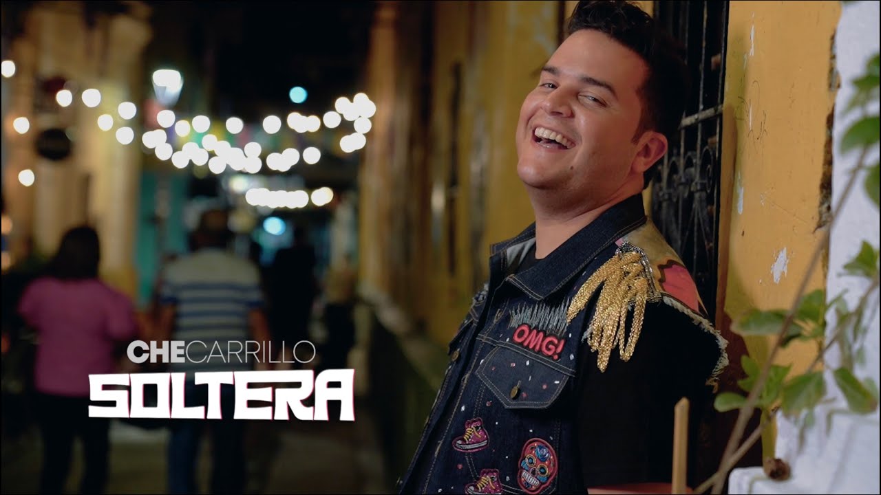 CHE CARRILLO - SOLTERA(OFFICIAL VIDEO)