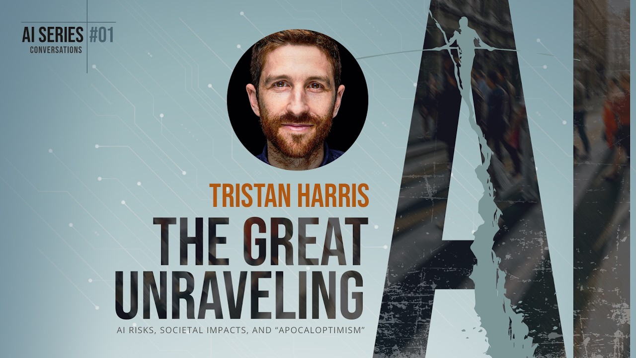 The Great AI Unraveling Series with Tristan Harris