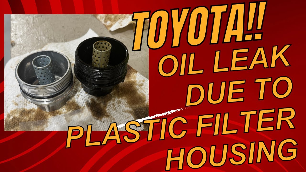 Toyota oil leak from plastic oil filter housing what can you do to eliminate the leak
