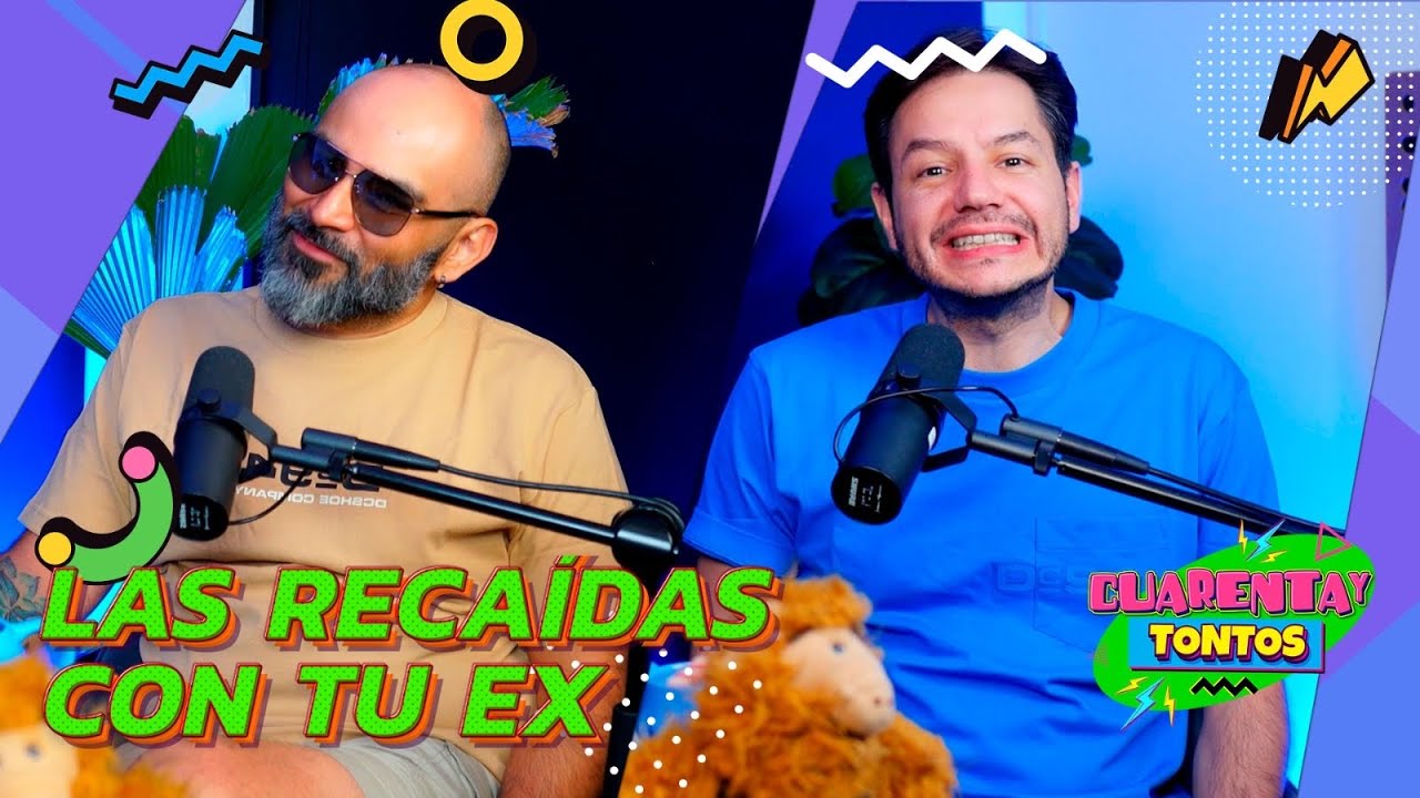Las recaídas con tu ex | Ep. 70 | Cuarentaytontos