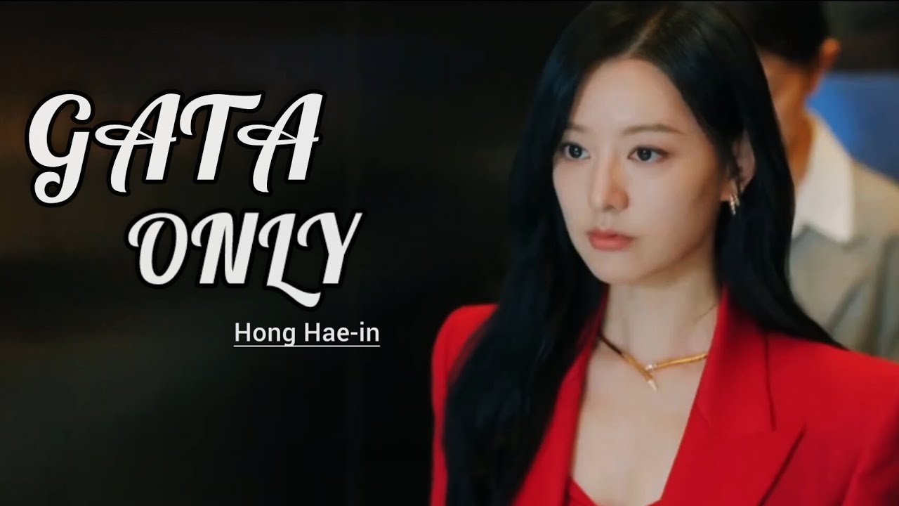 Hong Hae-in || GATA ONLY [Quenn of tears] |Kim Ji Won | FMV