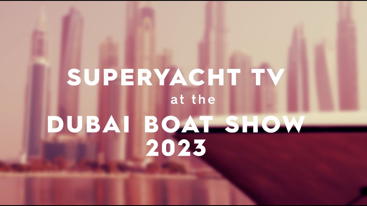 SUPERYACHT TV at the Dubai International Boat Show 2023 | New Horizons Series