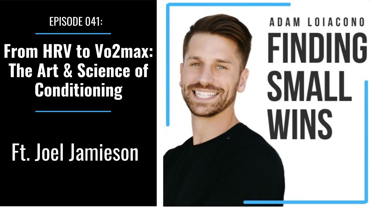 EP 041: From HRV to Vo2max - The Art & Science of Conditioning w/ Joel Jamieson | Finding Small Wins