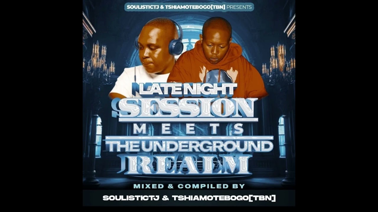 Tebogo TBN & Soulistic TJ - Late Night Sessions Meets The Underground Realm