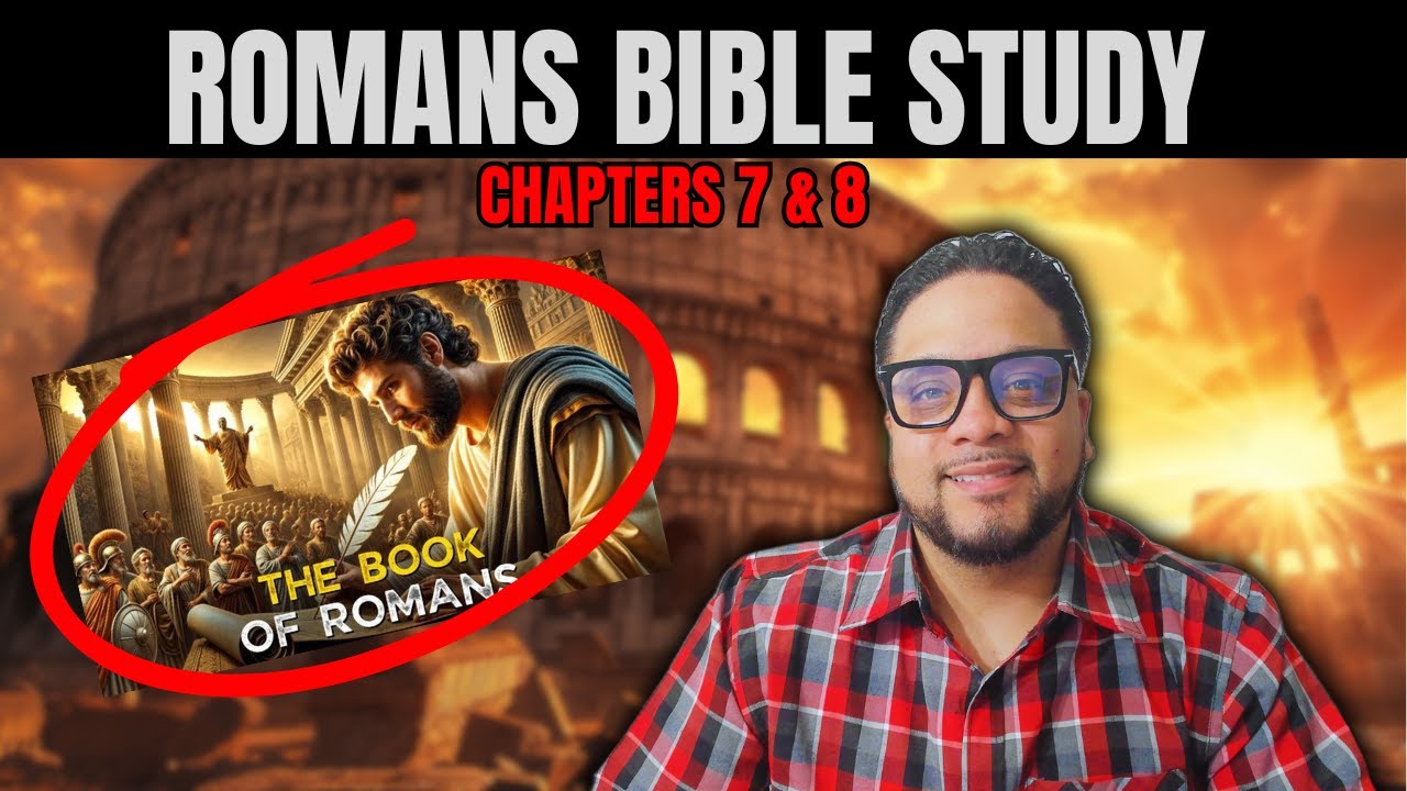 ROMANS BIBLE STUDY: Chapters 7 & 8