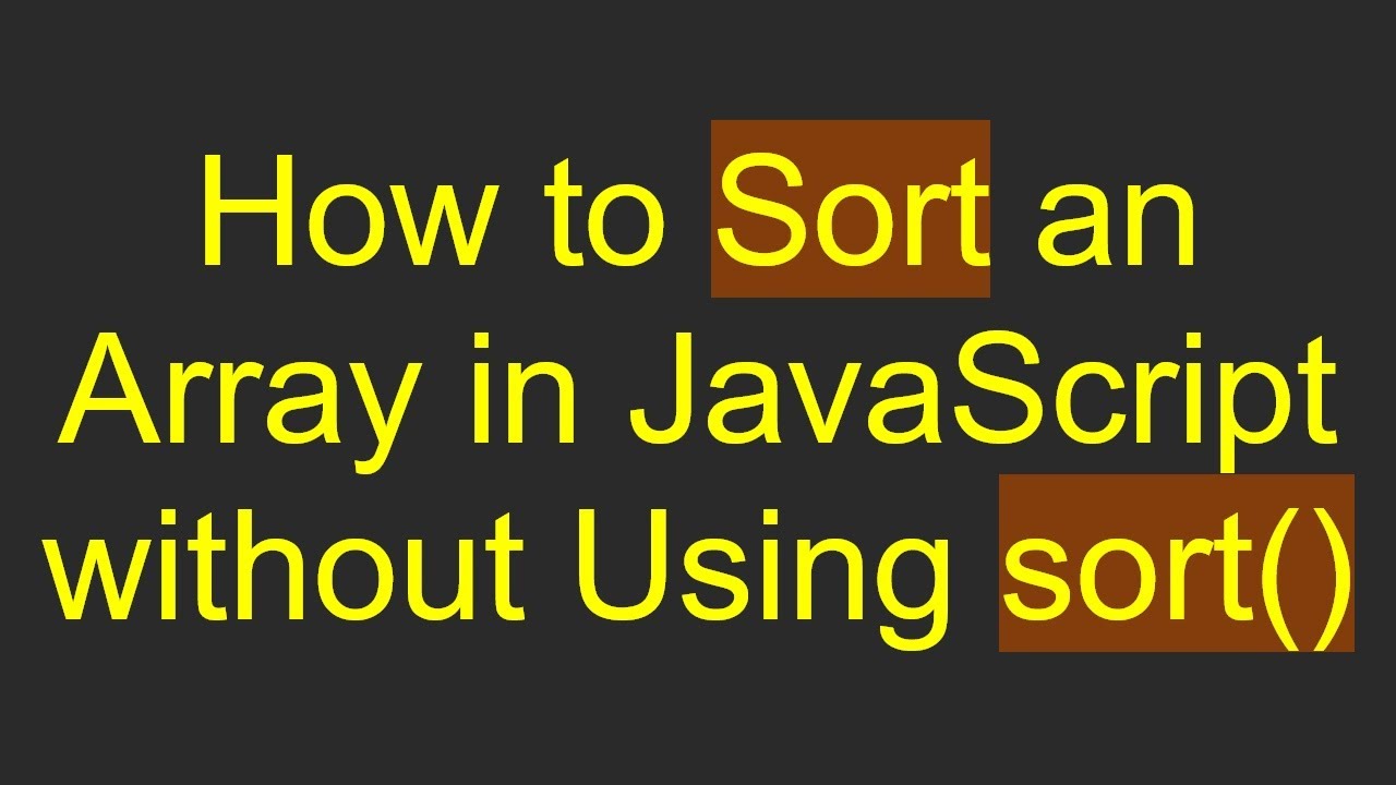 How to Sort an Array in JavaScript without Using sort()