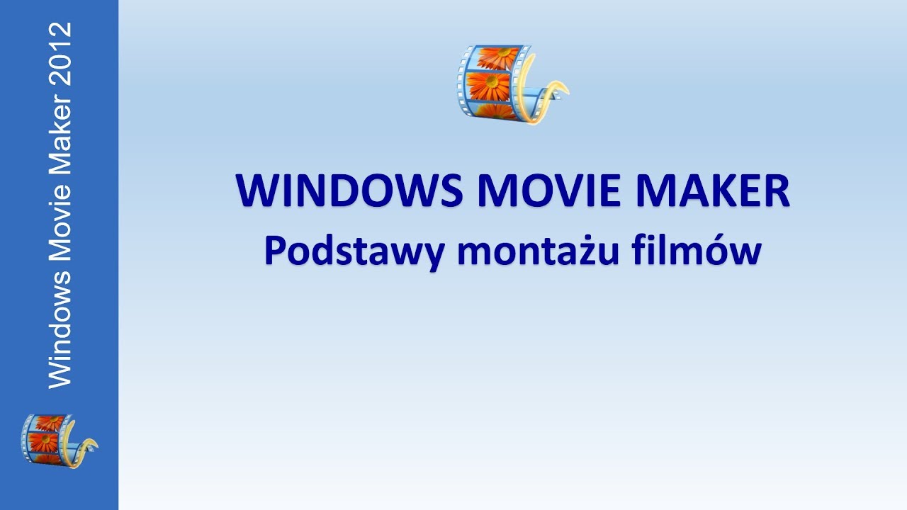 Windows Movie Maker - podstawy montażu film&oacute;w