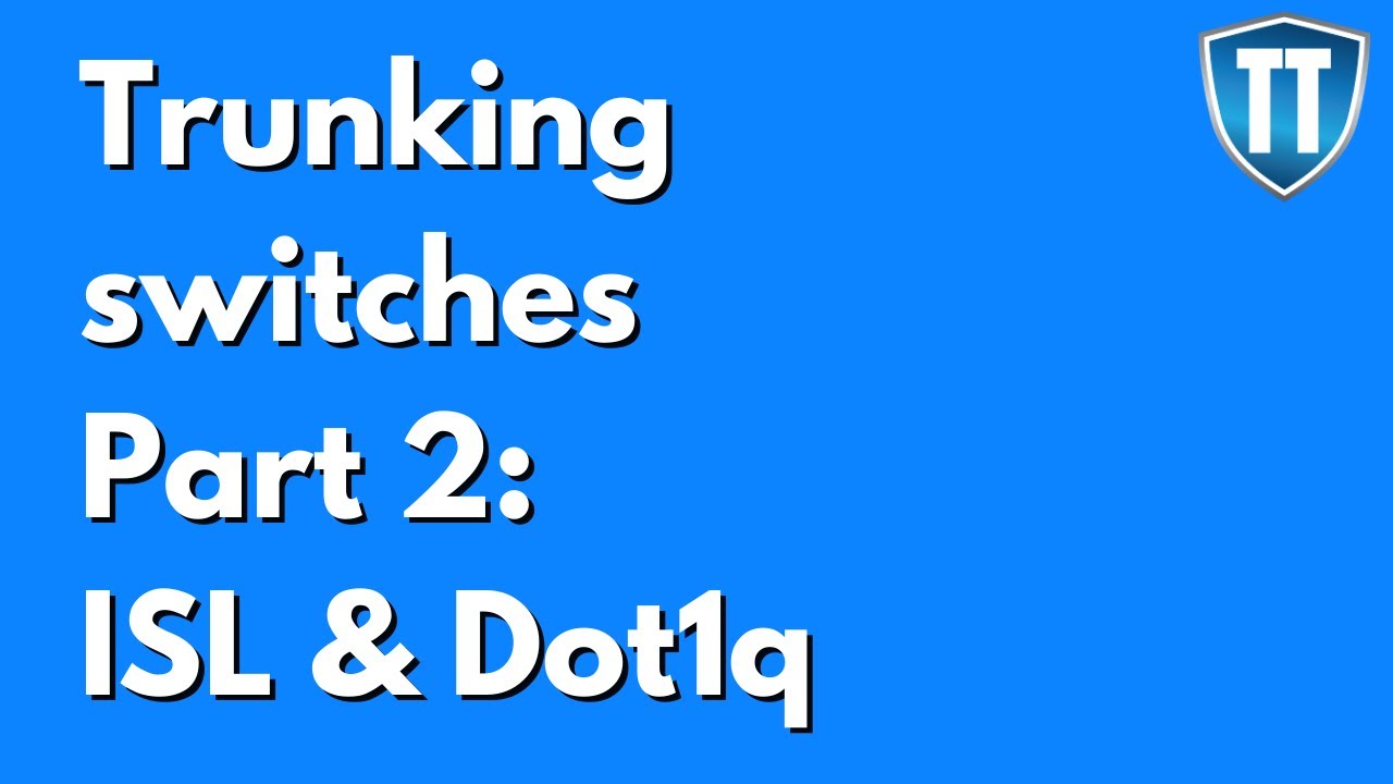 Trunking Switches Part 2: ISL and Dot1q