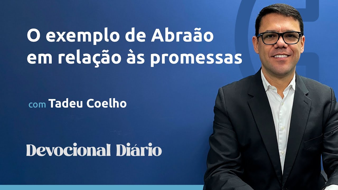 DEVOCIONAL DIÁRIO - O exemplo de Abraão em relação às promessas - Romanos 4.16-21