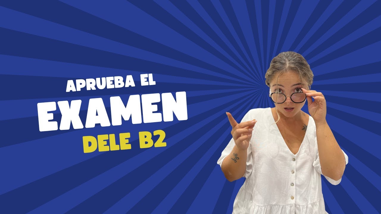 DELE B2 - ¿Qué necesitas saber? 😱 - 2023