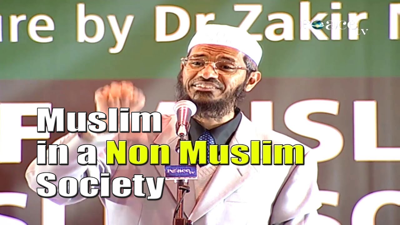 The Role of a Muslim in a Non Muslim Society - Part 1 - Dr Zakir Naik
