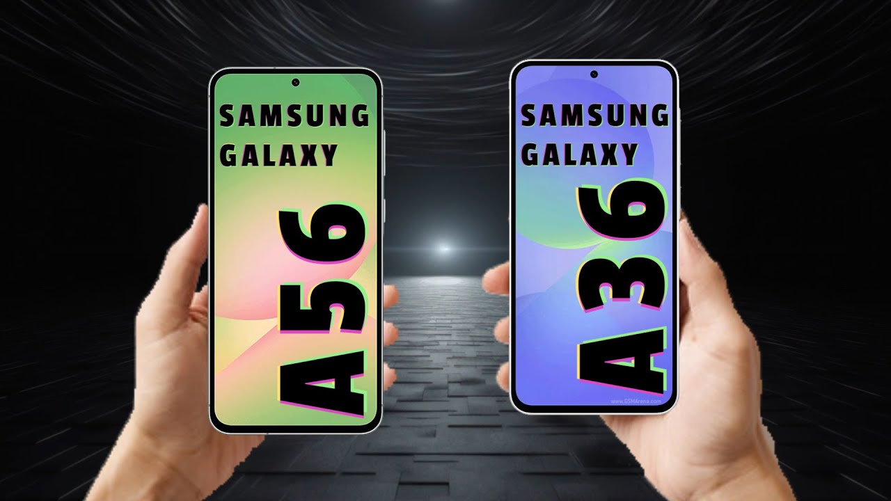 Samsung Galaxy A56 Vs Samsung Galaxy A36