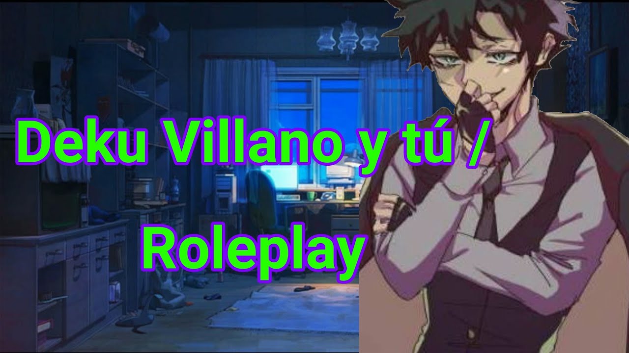 Deku Villano y Tú / Roleplay / Parte 1: El encuentro / Leer descripción