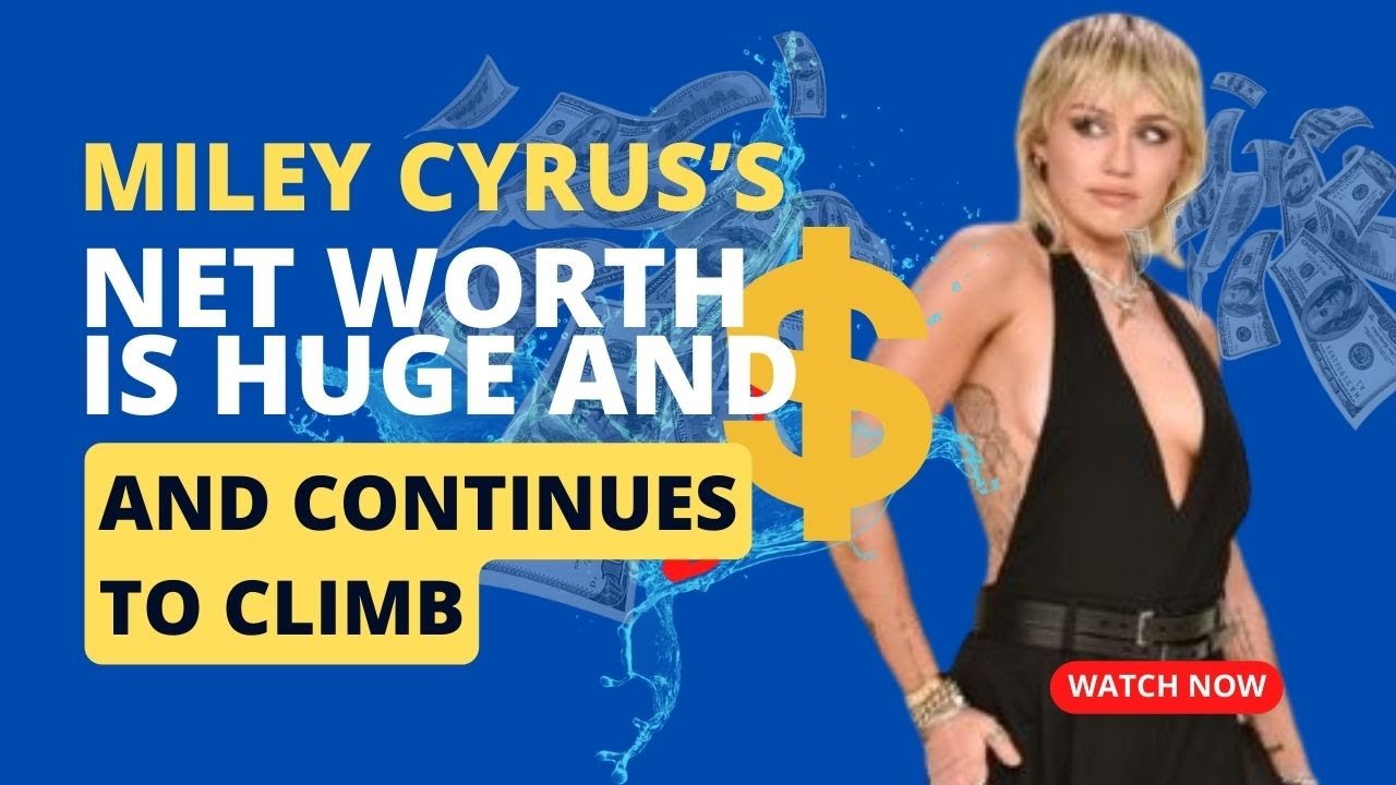 Miley Cyrus&rsquo;s Net Worth Is Huge and Continues to Climb 💪🏾💪🏾💪🏾