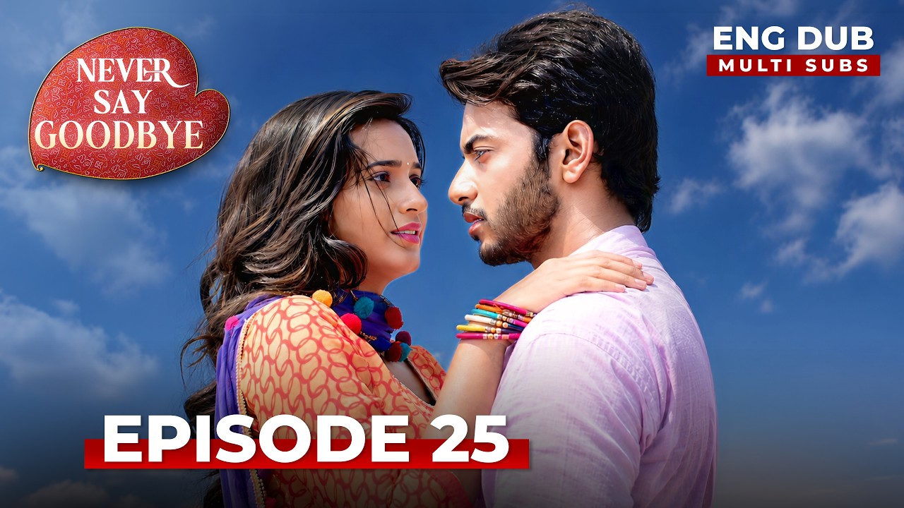 NEVER SAY GOODBYE &mdash; Full Episode 25 | Indian Series in English Dubbed | Indian Drama