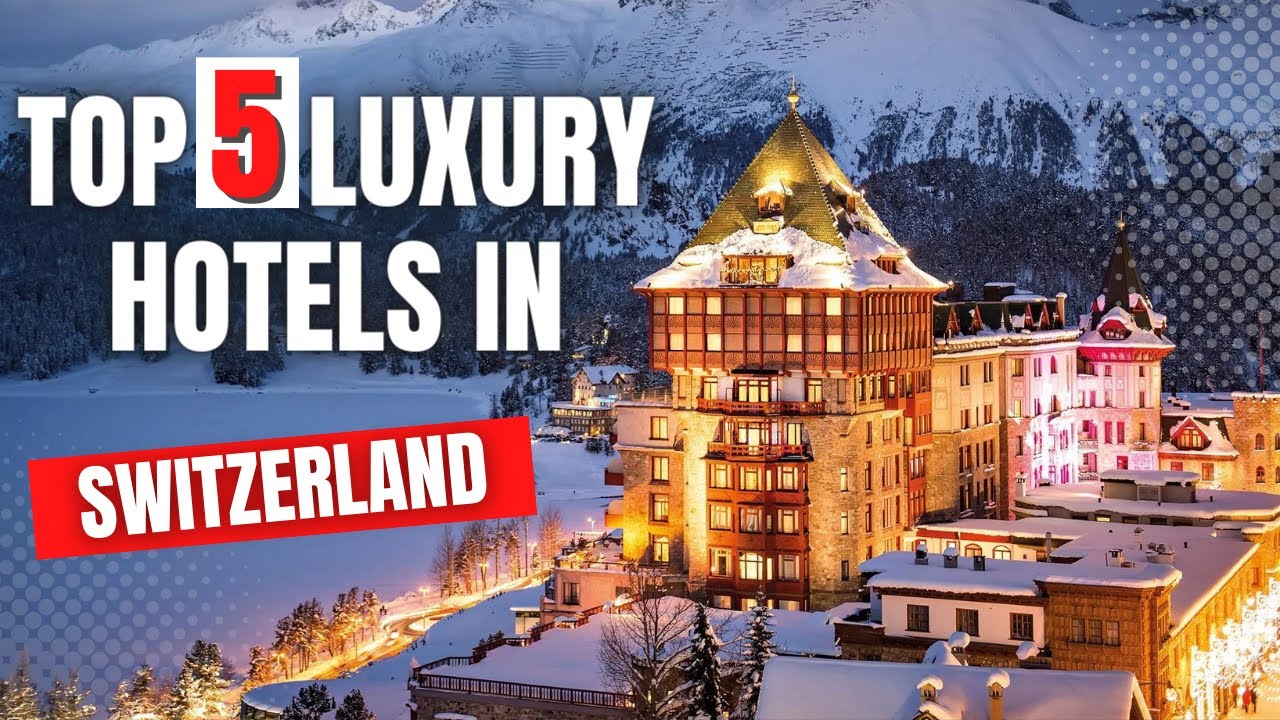 SWITZERLAND | Top 5 Best Hotels & Luxury Resorts in Switzerland - Travel Guide