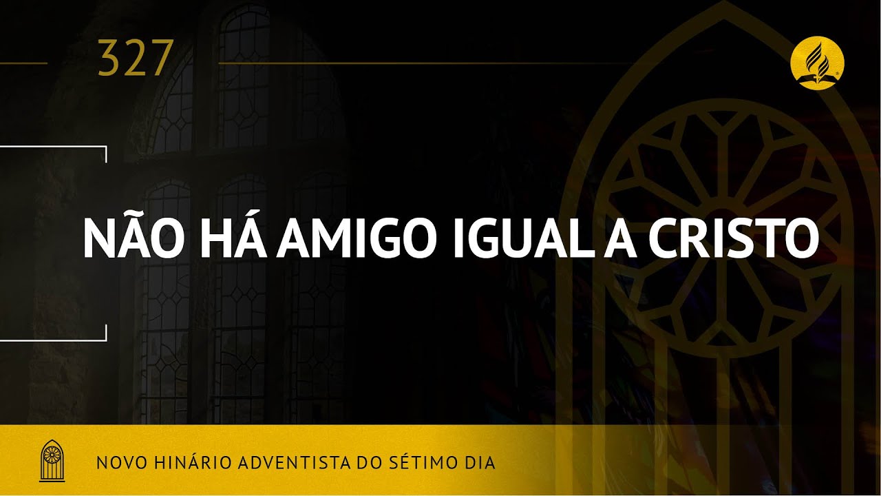 Novo Hinário Adventista • Hino 327 • Nao Há Amigo Igual A Cristo • (Lyrics)