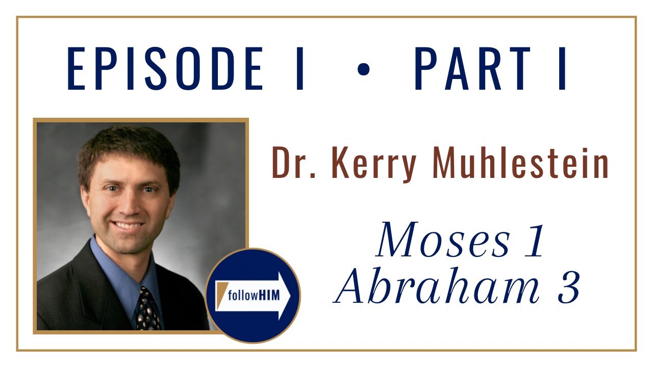 Moses 1 & Abraham 3 -- Part 1 : Dr. Kerry Muhlestein