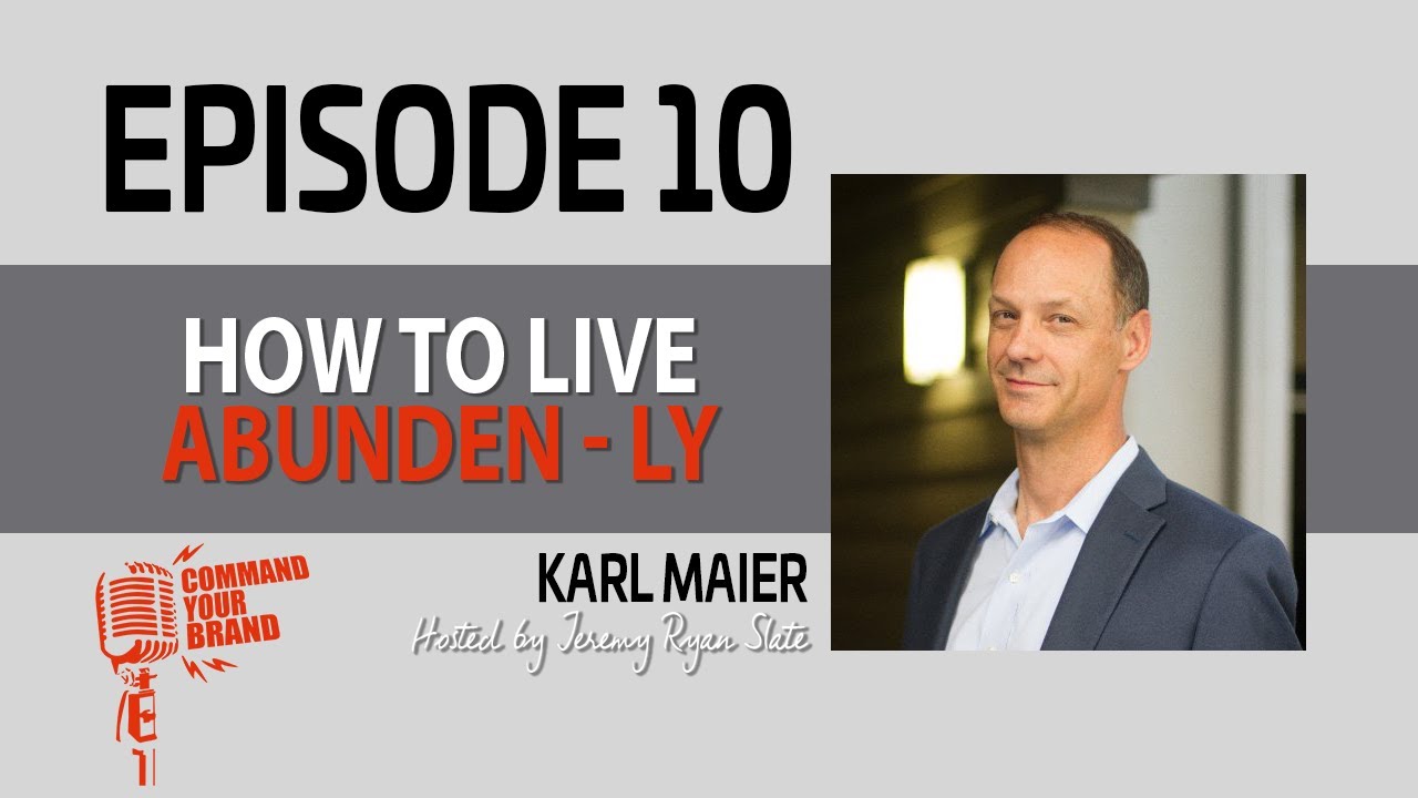 How to Live Abunden-ly with Karl Maier