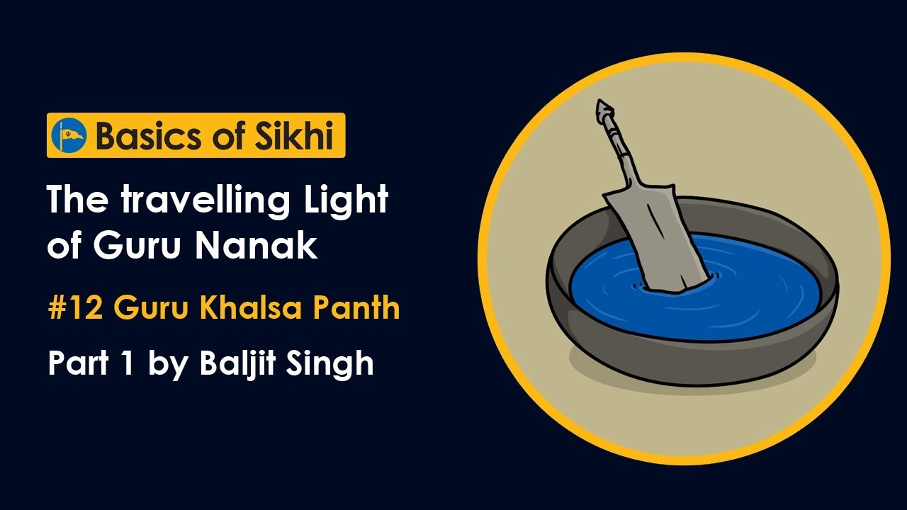 #12 Guru Khalsa Panth - Part 1 - The travelling Light of Guru Nanak by Baljit Singh
