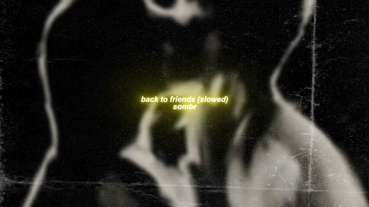 sombr - back to friends (slowed + reverb)