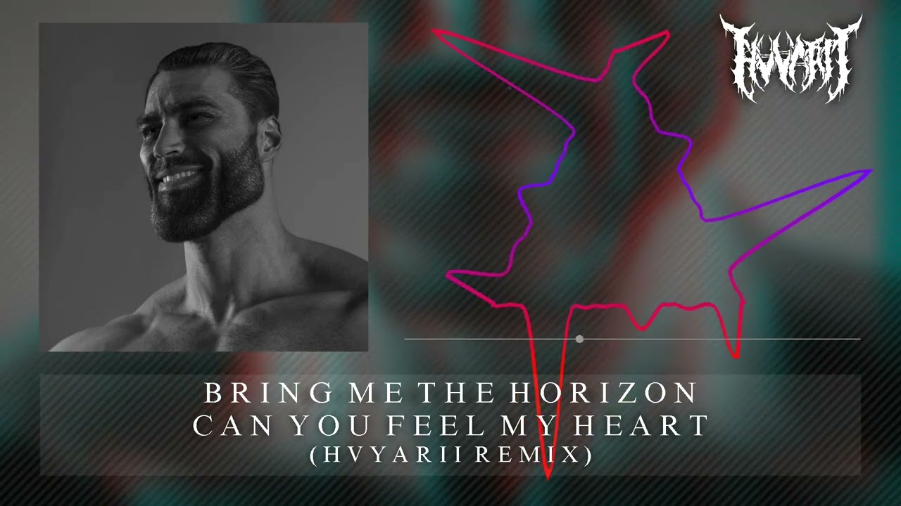 Bring Me The Horizon - Can You Feel My Heart (HVYARII Remix) [Giga Chad]