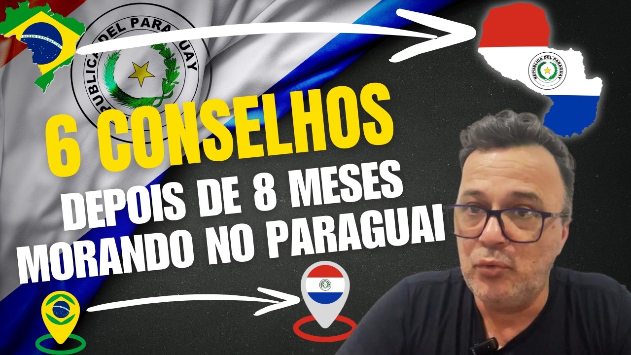 6 CONSELHOS Para Quem Está Planejando Vir MORAR no PARAGUAI