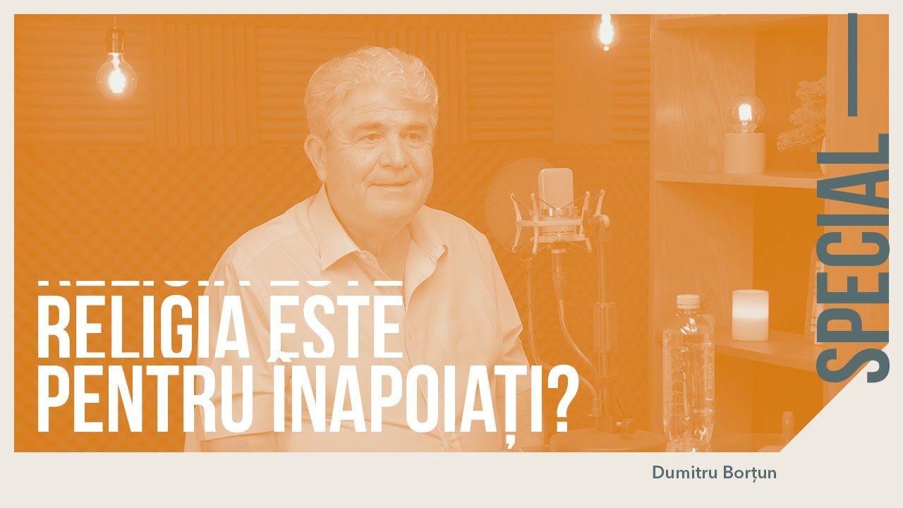 RELIGIA e PENTRU ÎNAPOIAȚI? MITURI, TRADIȚII și BISERICA ORTODOXĂ cu PROF. Dumitru Borțun #48