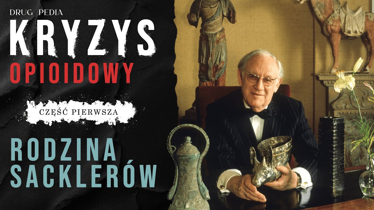 Kryzys Opioidowy cz.1 Rodzina Sackler&oacute;w