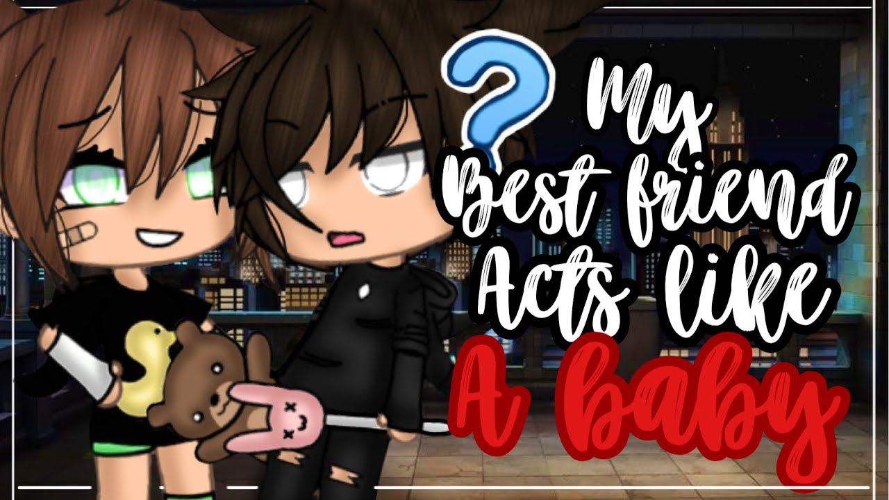 ✨•My best friend acts like a baby•✨| Original | Gacha life mini movie | Glmm