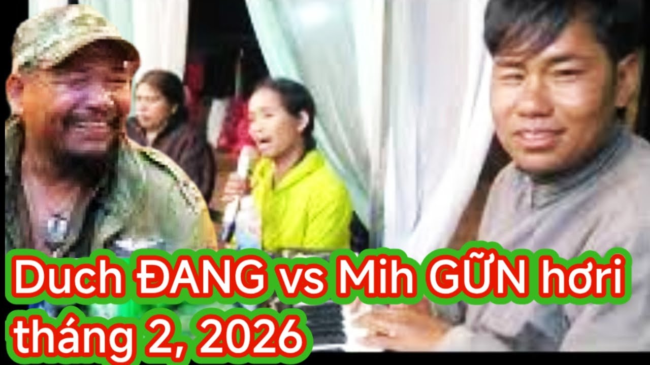 Duch ĐANG vs Mih GỮN hơri, Video tổng hợp nhiều anh chị hát dân ca bana tại làng Aluk tháng 2, 2026