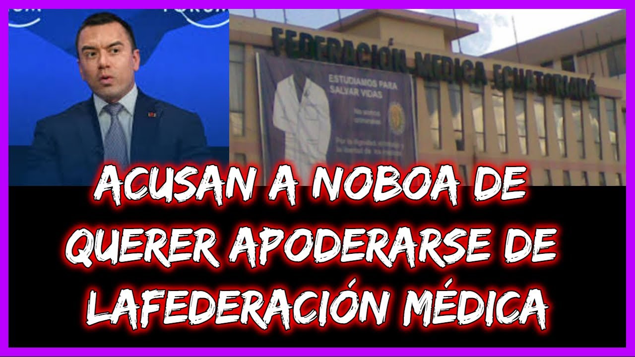 Acusan a Noboa de querer Apoderarse de la federación médica