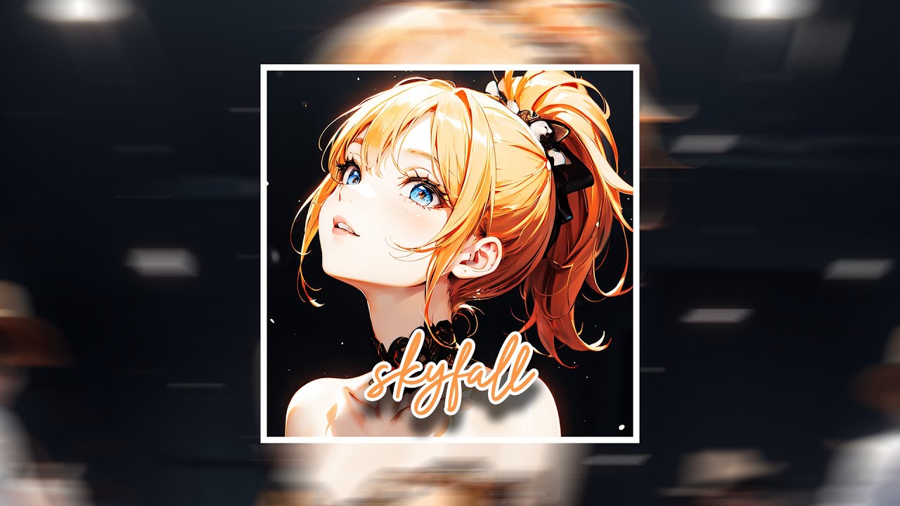 ♪ Nightcore - Skyfall → Adele