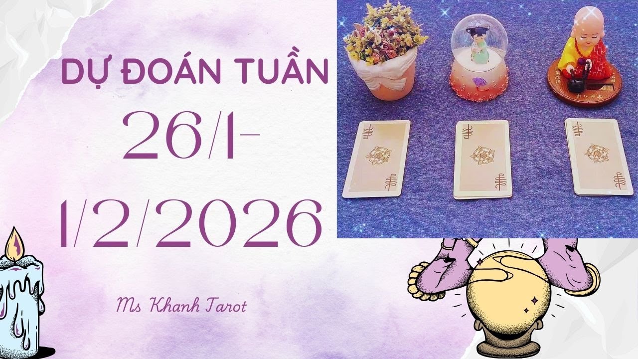 Dự đoán tuần mới 26/1-1/2/2026 |Công việc, Sức khỏe, Tình cảm | Chọn tụ bài Tarot