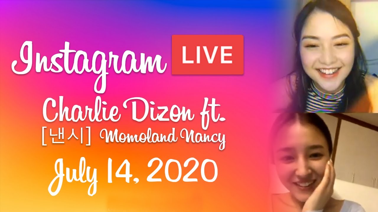 [ 낸시 ] Charlie Dizon with MOMOLAND Nancy (12:15) IG Live - 20200714