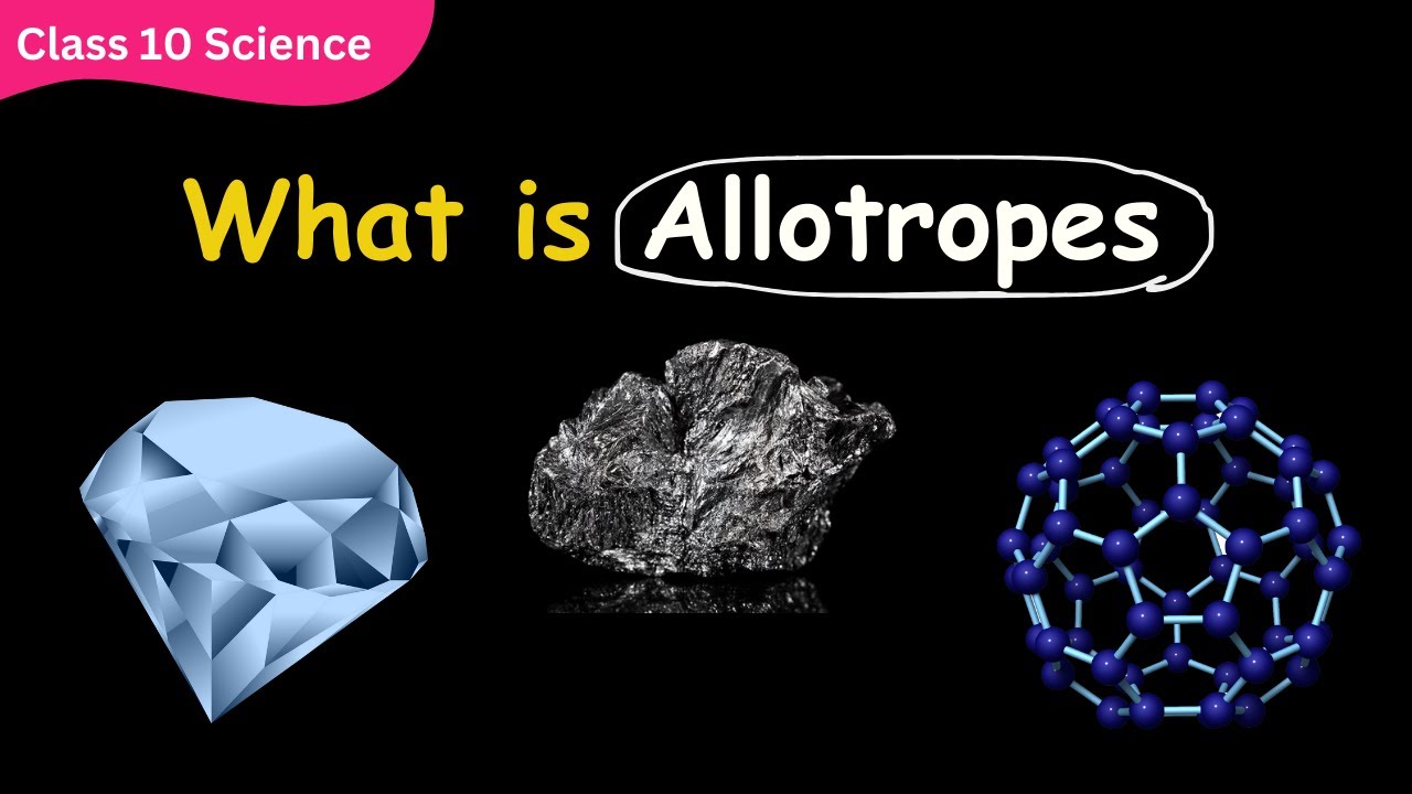 Unveiling Carbon's Secret Identities: Allotropes Explained | Class 9 & 10 Science