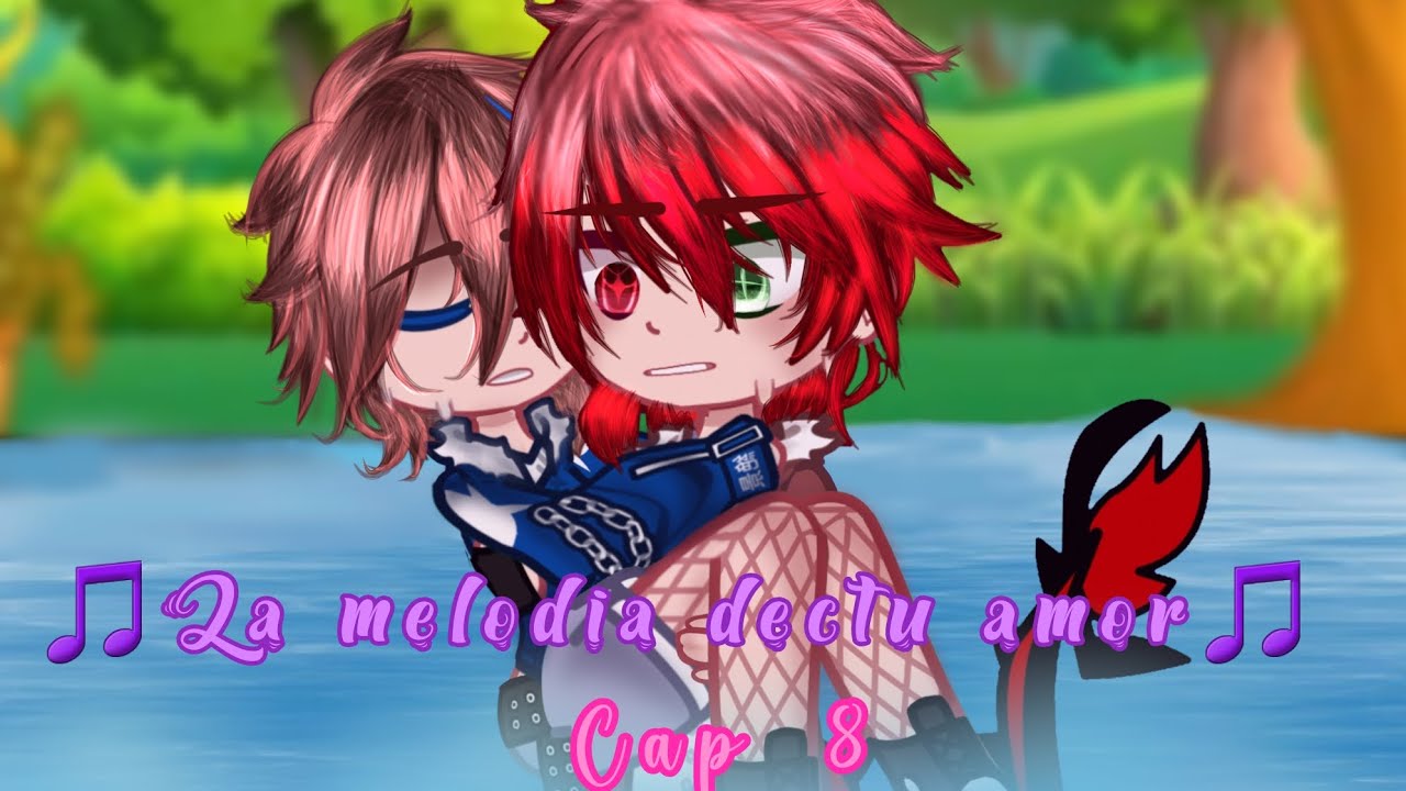 🎵La melodía de tu amor🎵 / 💫Cap 8💫 / 🌺serie gacha🌺/✨️los compas✨️/🌹serie gay and lesbi🌹/revivi 💥